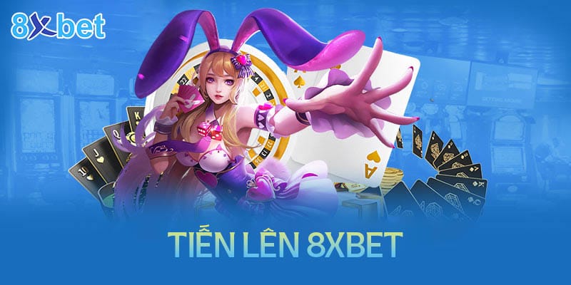 Hướng dẫn cách chơi tiến lên 8XBet đơn giản chi tiết cho tân thủ Hướng dẫn cách chơi tiến lên 8XBet đơn giản chi tiết cho tân thủ